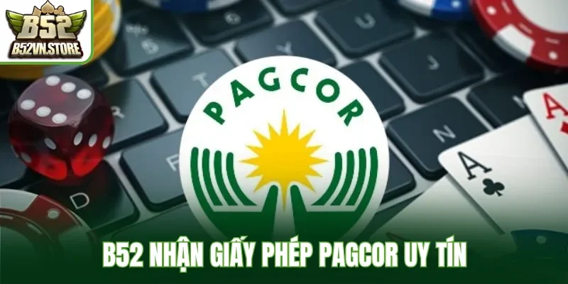 B52 nhận giấy phép PAGCOR uy tín