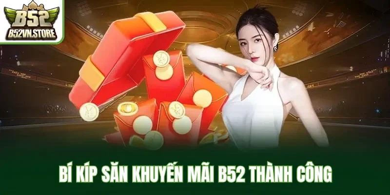 Bí kíp săn khuyến mãi B52 thành công