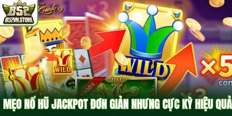 Các mẹo nổ hũ jackpot đơn giản nhưng cực kỳ hiệu quả