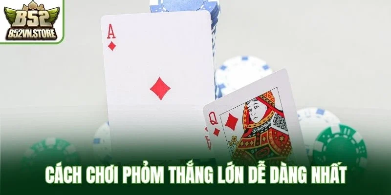 Cách chơi phỏm thắng lớn dễ dàng nhất
