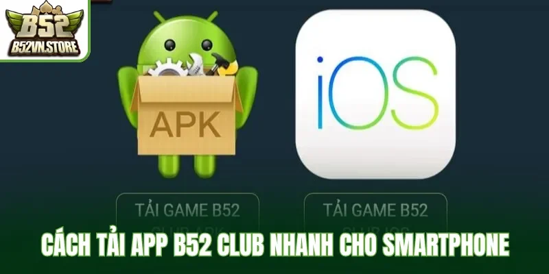 Cách tải app  B52 Club nhanh cho smartphone