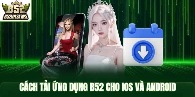 Cách tải ứng dụng B52 cho iOS và Android