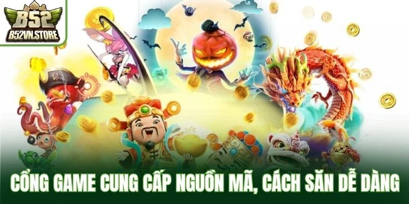 Cổng game cung cấp nguồn mã, cách săn dễ dàng