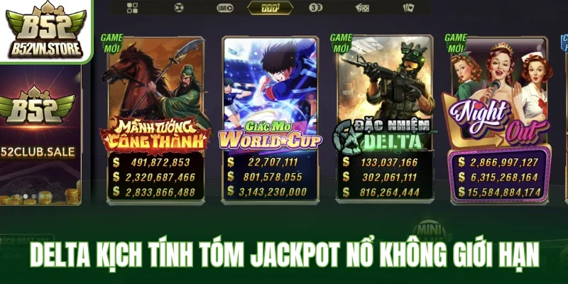 Delta kịch tính tóm jackpot nổ không giới hạn