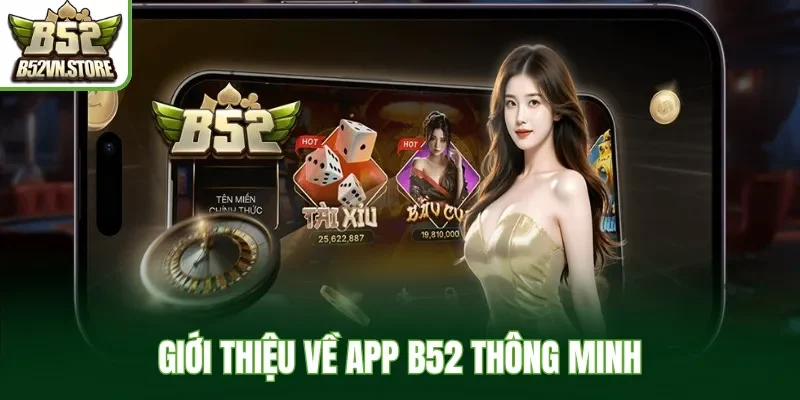 Giới thiệu về app B52 thông minh