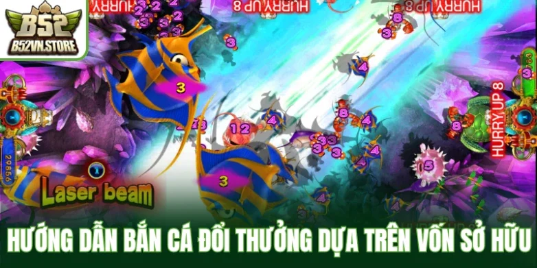 Hướng dẫn bắn cá đổi thưởng dựa trên vốn sở hữu