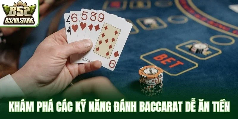Khám phá các kỹ năng đánh baccarat dễ ăn tiền