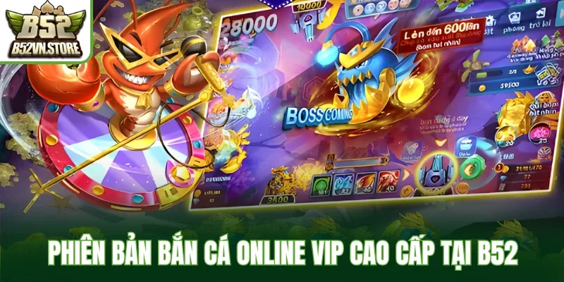Phiên bản bắn cá online Vip cao cấp tại B52