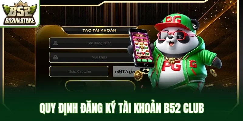 Quy định đăng ký tài khoản B52 Club