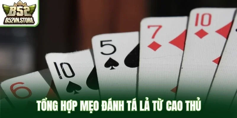 Tổng hợp mẹo đánh tá lả từ cao thủ