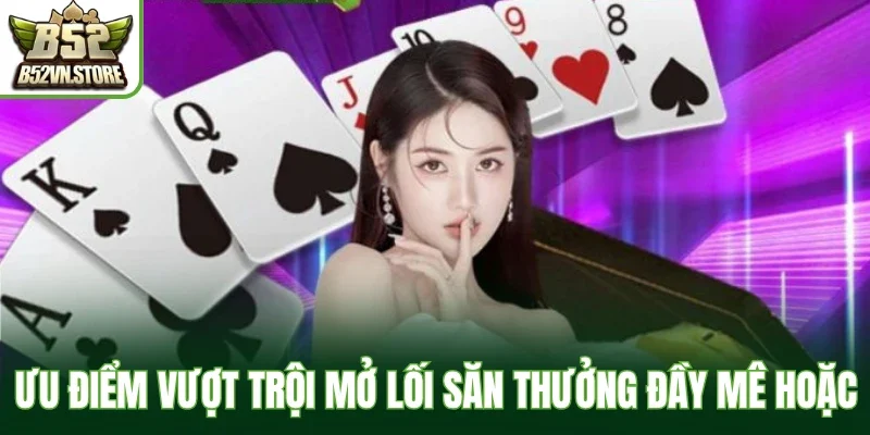 Ưu điểm vượt trội mở lối săn thưởng đầy mê hoặc